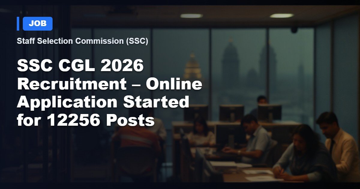 SSC CGL 2026 Recruitment – Applications Now Open for 12,256 Government Posts